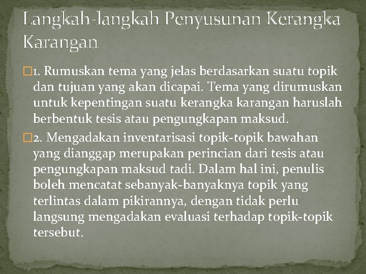 Langkah-langkah Penyusunan Kerangka Karangan � 1. Rumuskan tema yang jelas berdasarkan suatu topik dan