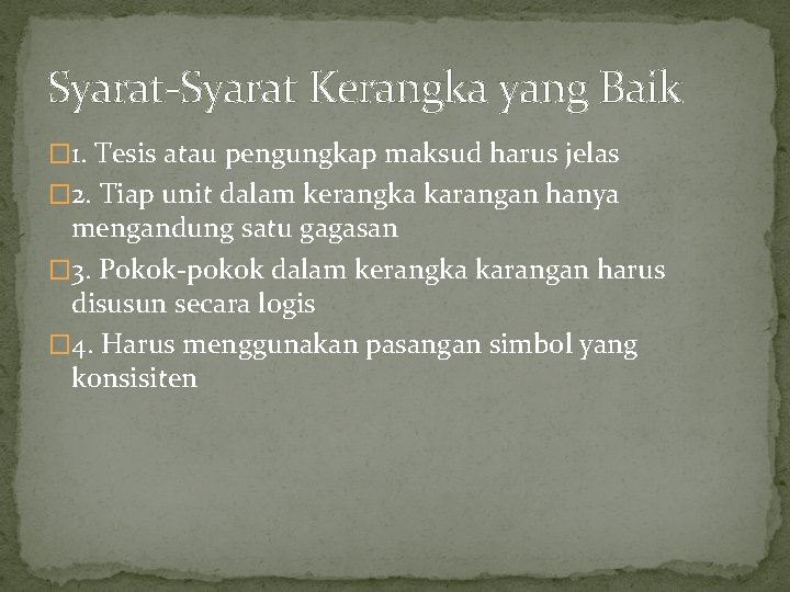 Syarat-Syarat Kerangka yang Baik � 1. Tesis atau pengungkap maksud harus jelas � 2.