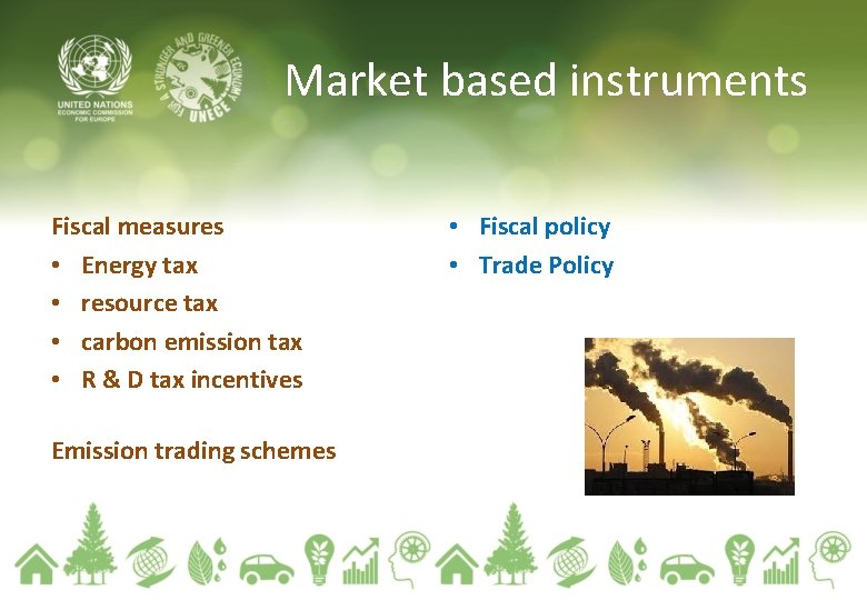 Market based instruments Fiscal measures • Energy tax • resource tax • carbon emission