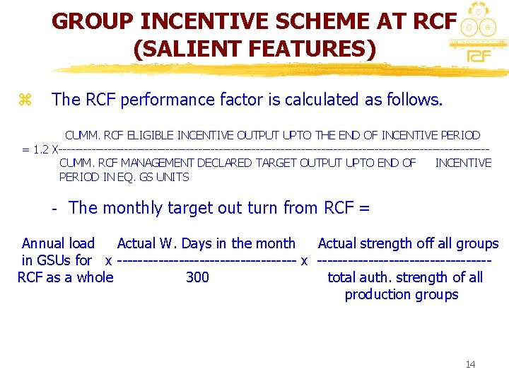 GROUP INCENTIVE SCHEME AT RCF (SALIENT FEATURES) z The RCF performance factor is calculated