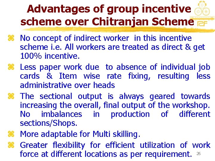 Advantages of group incentive scheme over Chitranjan Scheme z No concept of indirect worker