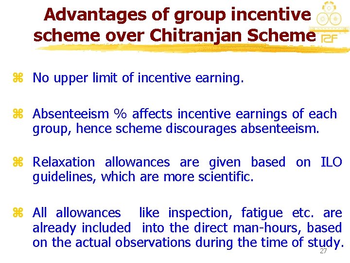 Advantages of group incentive scheme over Chitranjan Scheme z No upper limit of incentive