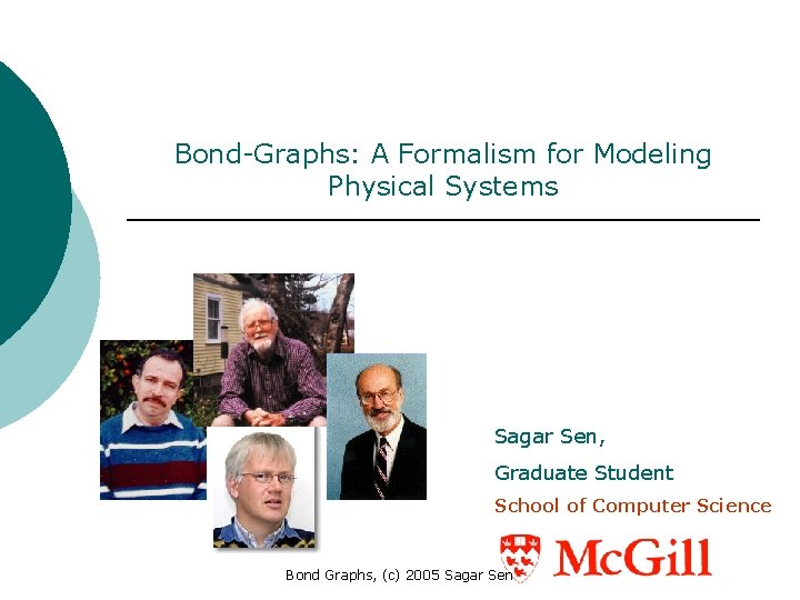 Bond-Graphs: A Formalism for Modeling Physical Systems H. M. Paynter Sagar Sen, Graduate Student