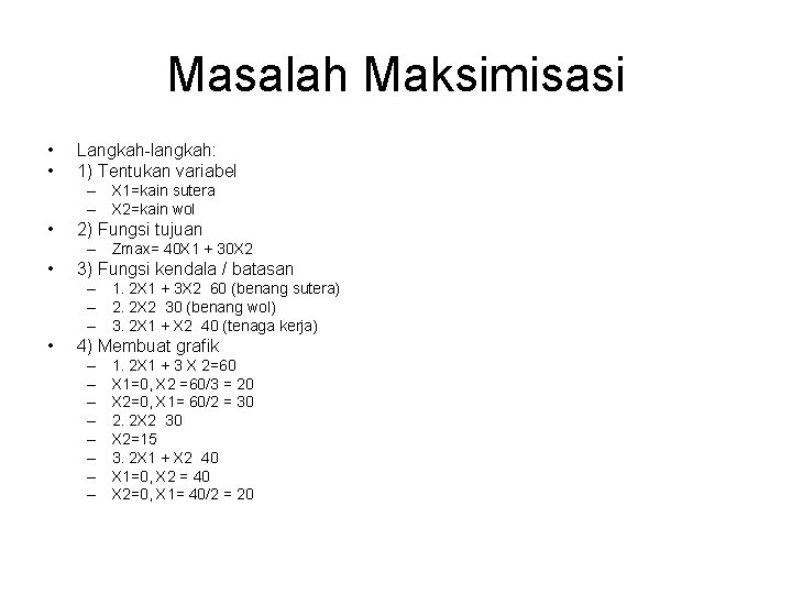 Masalah Maksimisasi • • Langkah-langkah: 1) Tentukan variabel – X 1=kain sutera – X