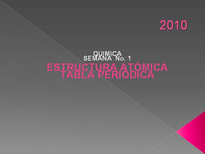 2010 QUIMICA SEMANA No. 1 ESTRUCTURA ATÓMICA TABLA PERIÓDICA 