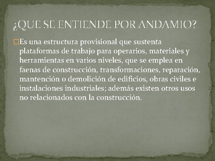 ¿QUE SE ENTIENDE POR ANDAMIO? �Es una estructura provisional que sustenta plataformas de trabajo