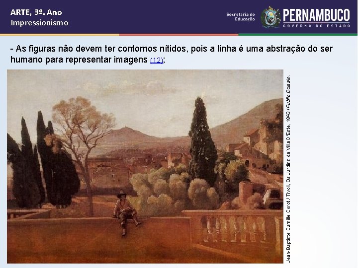 ARTE, 3º. Ano Impressionismo Jean-Baptiste Camille Corot / Tivoli, Os Jardins da Villa D'Este,