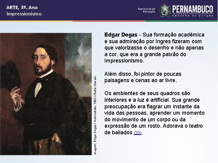 ARTE, 3º. Ano Impressionismo Imagem: Edgar Degas / Autorretrato, 1863 / Public Domain. Edgar