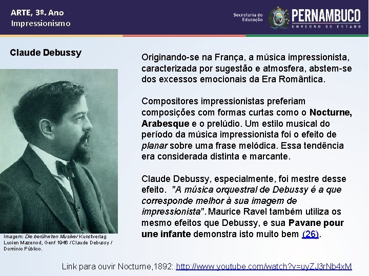 ARTE, 3º. Ano Impressionismo Claude Debussy Originando-se na França, a música impressionista, caracterizada por