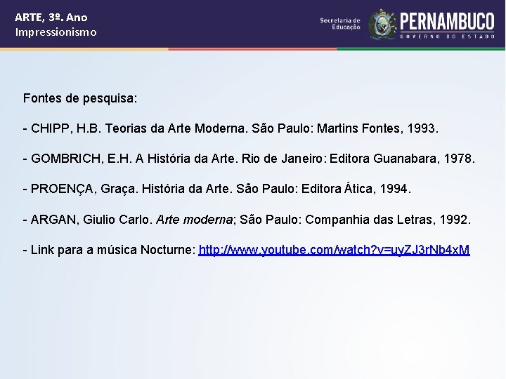 ARTE, 3º. Ano Impressionismo Fontes de pesquisa: - CHIPP, H. B. Teorias da Arte