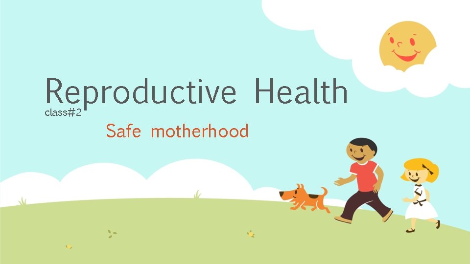 Reproductive Health class#2 Safe motherhood 