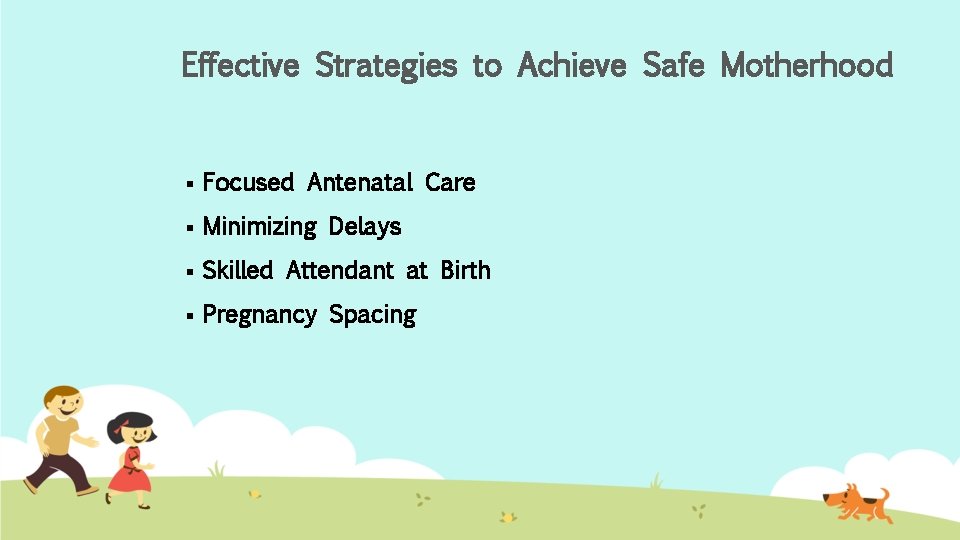 Effective Strategies to Achieve Safe Motherhood § Focused Antenatal Care § Minimizing Delays §