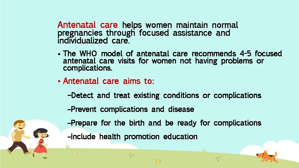 Antenatal care helps women maintain normal pregnancies through focused assistance and individualized care. §