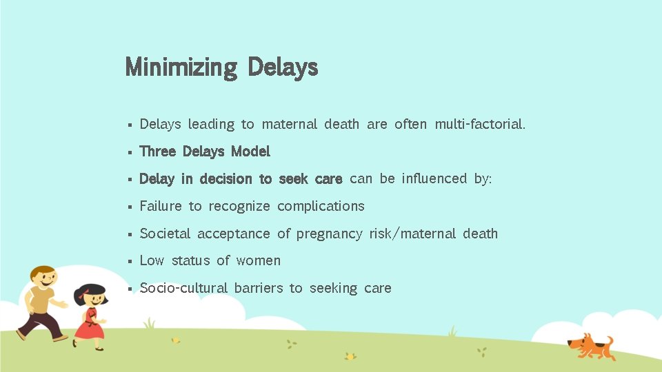Minimizing Delays § Delays leading to maternal death are often multi-factorial. § Three Delays