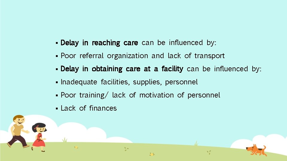 § Delay in reaching care can be influenced by: § Poor referral organization and