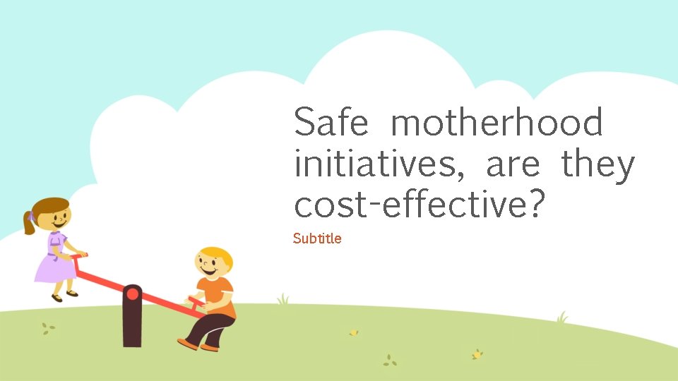 Safe motherhood initiatives, are they cost-effective? Subtitle 