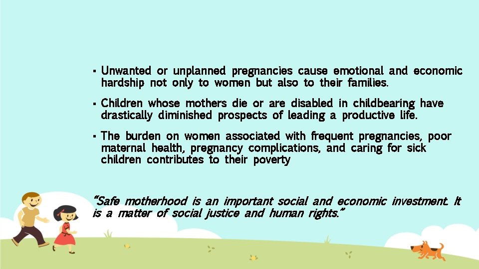 § Unwanted or unplanned pregnancies cause emotional and economic hardship not only to women
