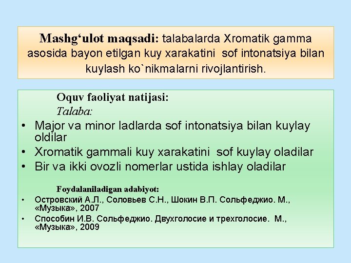 Mashg‘ulot maqsadi: talabalarda Xromatik gamma asosida bayon etilgan kuy xarakatini sof intonatsiya bilan kuylash