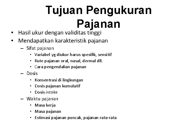 Tujuan Pengukuran Pajanan • Hasil ukur dengan validitas tinggi • Mendapatkan karakteristik pajanan –