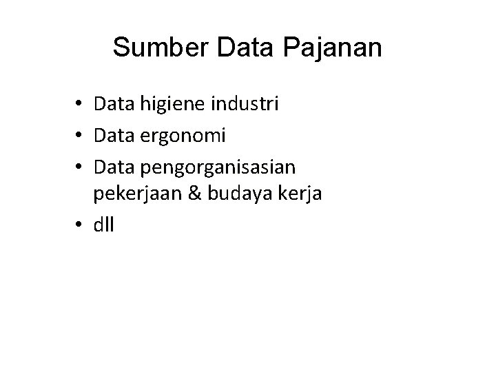 Sumber Data Pajanan Data higiene industri Data ergonomi Data pengorganisasian pekerjaan & budaya kerja