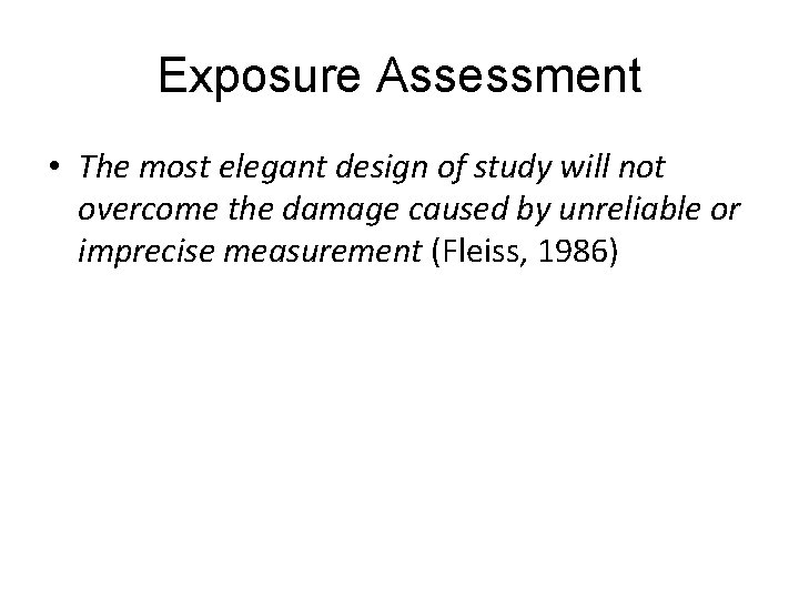 Exposure Assessment • The most elegant design of study will not overcome the damage