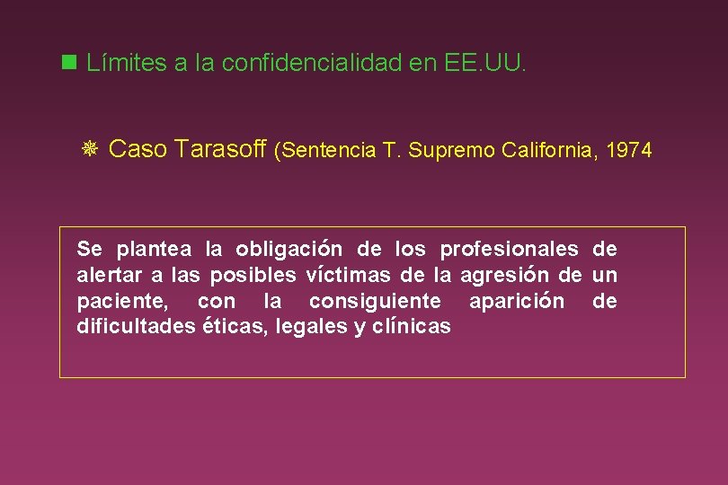 n Límites a la confidencialidad en EE. UU. ¯ Caso Tarasoff (Sentencia T. Supremo