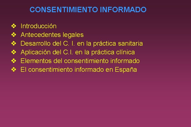 CONSENTIMIENTO INFORMADO v v v Introducción Antecedentes legales Desarrollo del C. I. en la