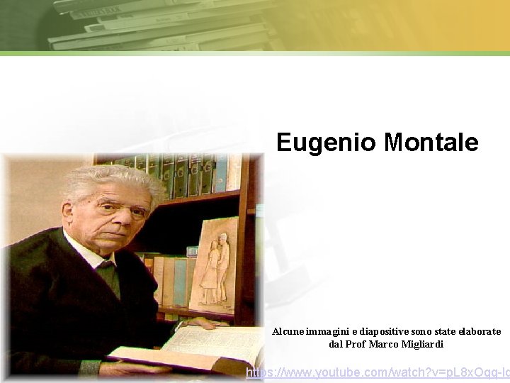 Eugenio Montale a immagini e diapositive sono state elaborate Alcune dal Prof Marco Migliardi