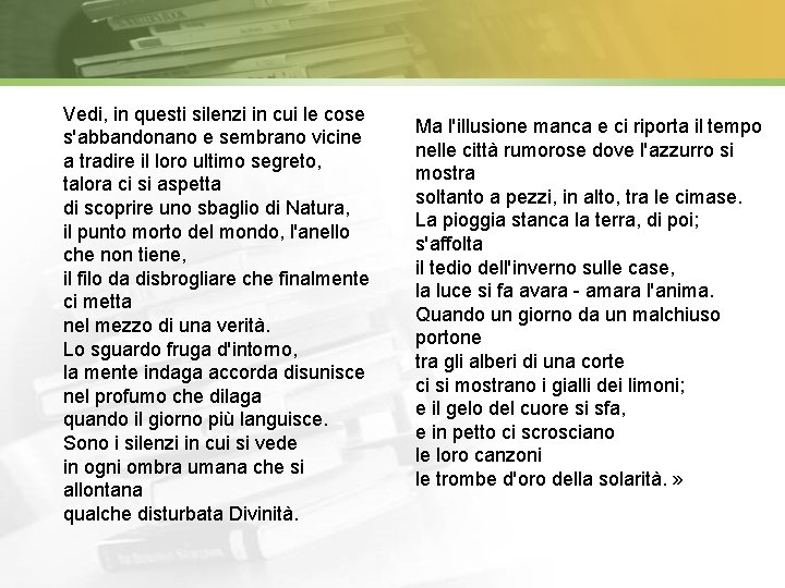 Vedi, in questi silenzi in cui le cose s'abbandonano e sembrano vicine a tradire