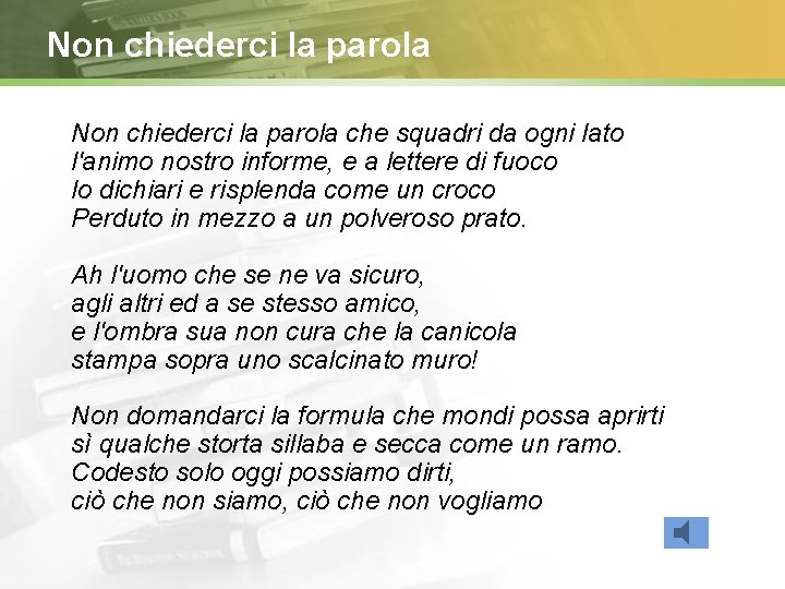 Non chiederci la parola che squadri da ogni lato l'animo nostro informe, e a