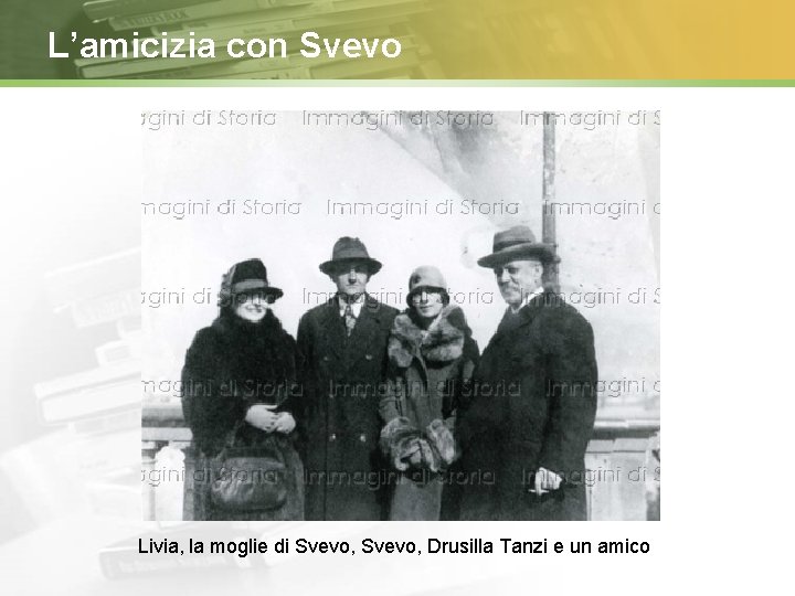 L’amicizia con Svevo Livia, la moglie di Svevo, Drusilla Tanzi e un amico 