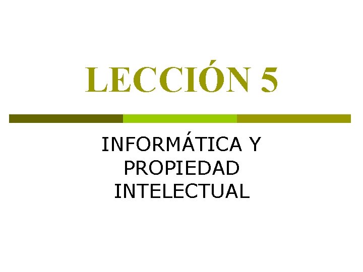 LECCIÓN 5 INFORMÁTICA Y PROPIEDAD INTELECTUAL 