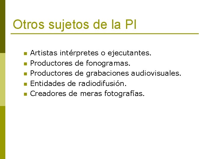 Otros sujetos de la PI n n n Artistas intérpretes o ejecutantes. Productores de