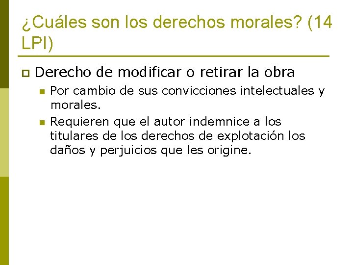 ¿Cuáles son los derechos morales? (14 LPI) p Derecho de modificar o retirar la