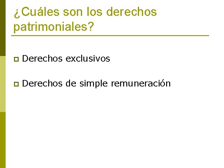 ¿Cuáles son los derechos patrimoniales? p Derechos exclusivos p Derechos de simple remuneración 