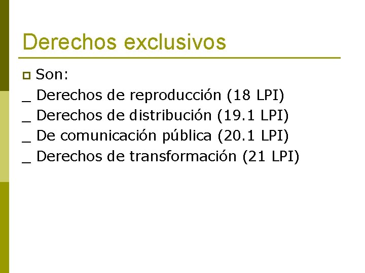 Derechos exclusivos Son: _ Derechos de reproducción (18 LPI) _ Derechos de distribución (19.