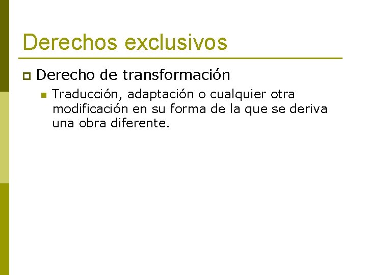 Derechos exclusivos p Derecho de transformación n Traducción, adaptación o cualquier otra modificación en