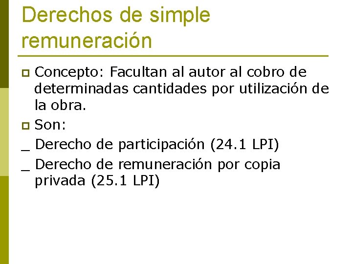 Derechos de simple remuneración Concepto: Facultan al autor al cobro de determinadas cantidades por