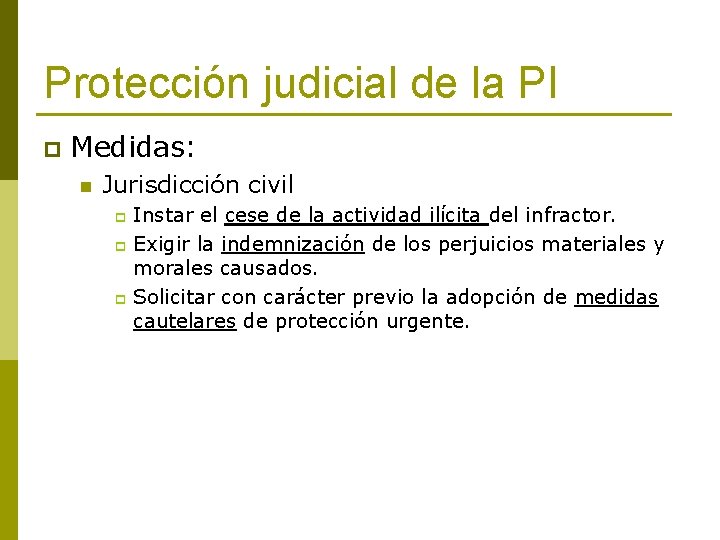 Protección judicial de la PI p Medidas: n Jurisdicción civil Instar el cese de