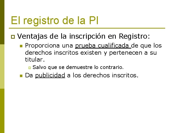 El registro de la PI p Ventajas de la inscripción en Registro: n Proporciona