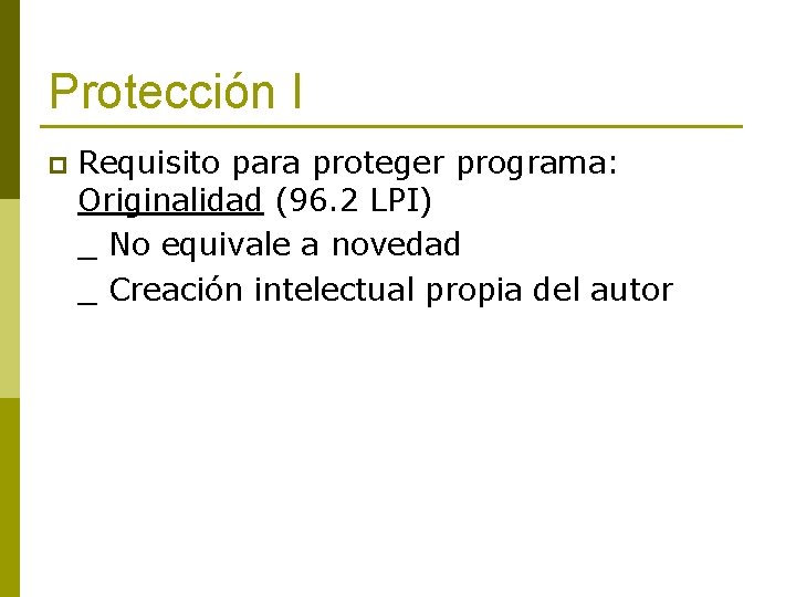 Protección I p Requisito para proteger programa: Originalidad (96. 2 LPI) _ No equivale