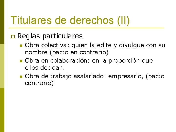 Titulares de derechos (II) p Reglas particulares n n n Obra colectiva: quien la