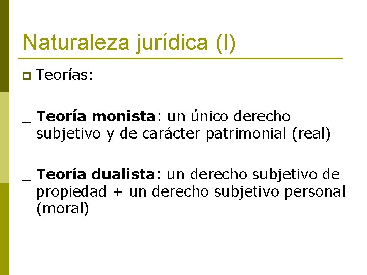 Naturaleza jurídica (I) p Teorías: _ Teoría monista: un único derecho subjetivo y de