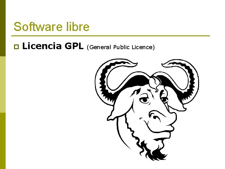 Software libre p Licencia GPL (General Public Licence) 