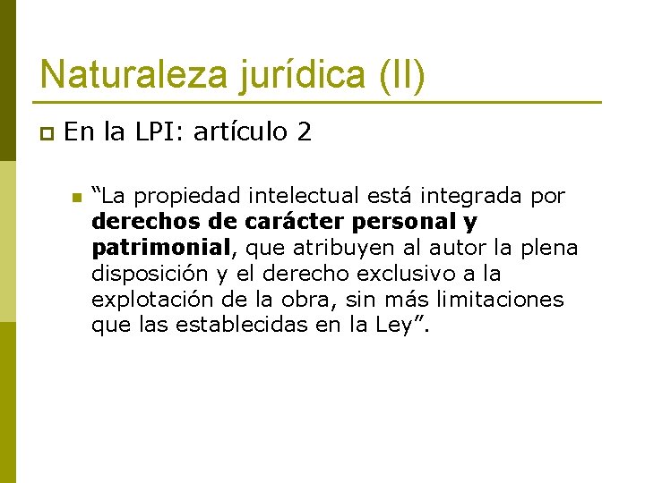 Naturaleza jurídica (II) p En la LPI: artículo 2 n “La propiedad intelectual está