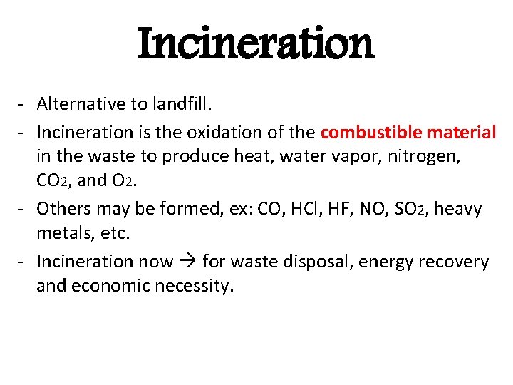 Incineration - Alternative to landfill. - Incineration is the oxidation of the combustible material