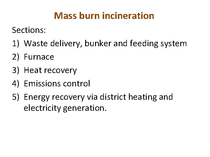 Mass burn incineration Sections: 1) Waste delivery, bunker and feeding system 2) Furnace 3)