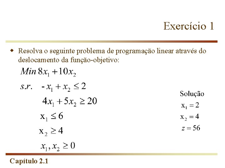 Exercício 1 w Resolva o seguinte problema de programação linear através do deslocamento da