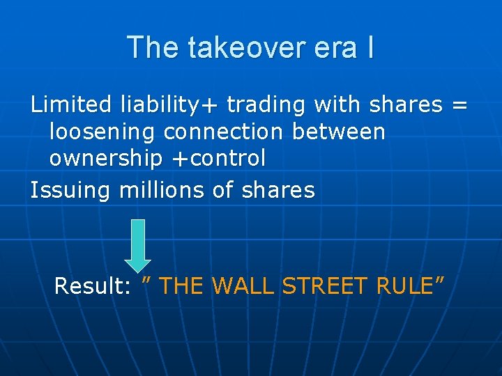 The takeover era I Limited liability+ trading with shares = loosening connection between ownership