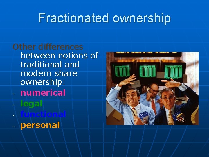 Fractionated ownership Other differences between notions of traditional and modern share ownership: - numerical